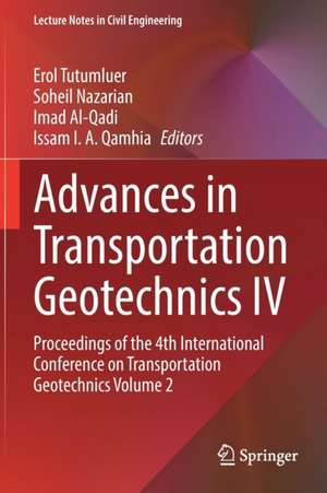 Advances in Transportation Geotechnics IV: Proceedings of the 4th International Conference on Transportation Geotechnics Volume 2 de Erol Tutumluer