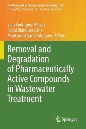 Removal and Degradation of Pharmaceutically Active Compounds in Wastewater Treatment de Sara Rodriguez-Mozaz