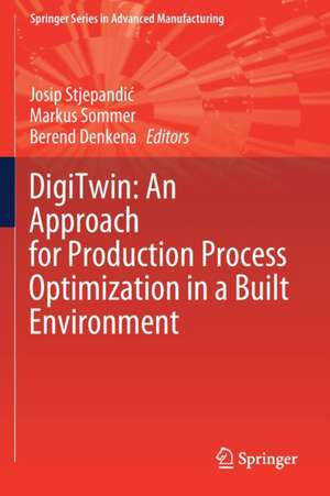 DigiTwin: An Approach for Production Process Optimization in a Built Environment de Josip Stjepandić