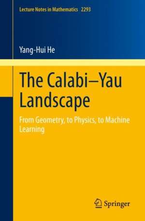 The Calabi–Yau Landscape: From Geometry, to Physics, to Machine Learning de Yang-Hui He