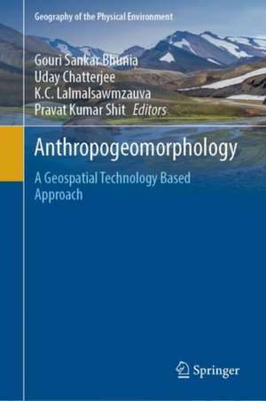 Anthropogeomorphology: A Geospatial Technology Based Approach de Gouri Sankar Bhunia