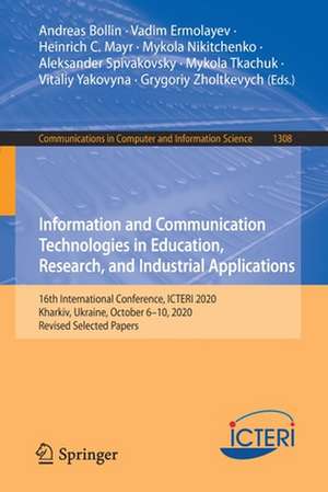 Information and Communication Technologies in Education, Research, and Industrial Applications: 16th International Conference, ICTERI 2020, Kharkiv, Ukraine, October 6–10, 2020, Revised Selected Papers de Andreas Bollin