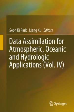 Data Assimilation for Atmospheric, Oceanic and Hydrologic Applications (Vol. IV) de Seon Ki Park