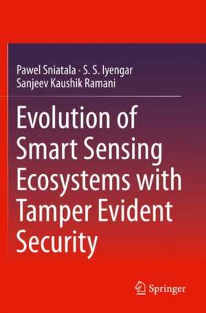 Evolution of Smart Sensing Ecosystems with Tamper Evident Security de Pawel Sniatala