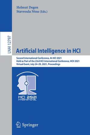 Artificial Intelligence in HCI: Second International Conference, AI-HCI 2021, Held as Part of the 23rd HCI International Conference, HCII 2021, Virtual Event, July 24–29, 2021, Proceedings de Helmut Degen