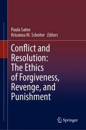 Conflict and Resolution: The Ethics of Forgiveness, Revenge, and Punishment de Paula Satne