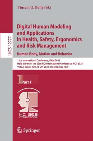 Digital Human Modeling and Applications in Health, Safety, Ergonomics and Risk Management. Human Body, Motion and Behavior: 12th International Conference, DHM 2021, Held as Part of the 23rd HCI International Conference, HCII 2021, Virtual Event, July 24–29, 2021, Proceedings, Part I de Vincent G. Duffy