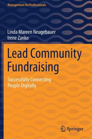 Lead Community Fundraising: Successfully Connecting People Digitally de Linda Mareen Neugebauer