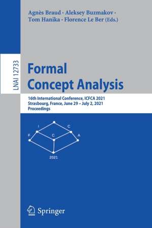 Formal Concept Analysis: 16th International Conference, ICFCA 2021, Strasbourg, France, June 29 – July 2, 2021, Proceedings de Agnès Braud