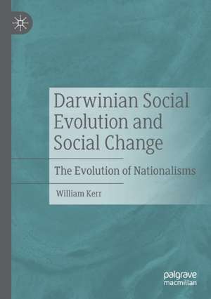 Darwinian Social Evolution and Social Change: The Evolution of Nationalisms de William Kerr