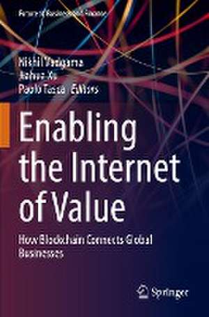 Enabling the Internet of Value: How Blockchain Connects Global Businesses de Nikhil Vadgama