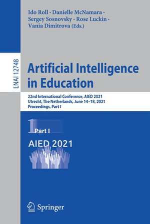 Artificial Intelligence in Education: 22nd International Conference, AIED 2021, Utrecht, The Netherlands, June 14–18, 2021, Proceedings, Part I de Ido Roll