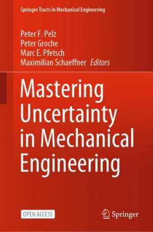 Mastering Uncertainty in Mechanical Engineering de Peter F. Pelz