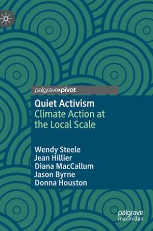 Quiet Activism: Climate Action at the Local Scale de Wendy Steele