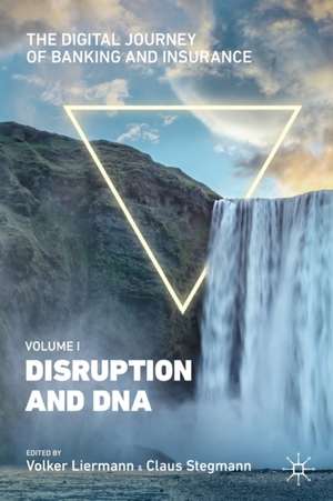 The Digital Journey of Banking and Insurance, Volume I: Disruption and DNA de Volker Liermann