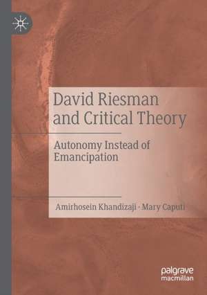 David Riesman and Critical Theory: Autonomy Instead of Emancipation de Amirhosein Khandizaji