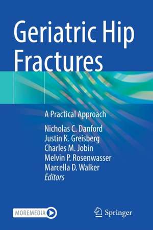 Geriatric Hip Fractures: A Practical Approach de Nicholas C. Danford