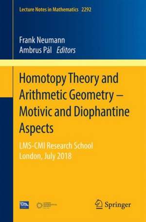 Homotopy Theory and Arithmetic Geometry – Motivic and Diophantine Aspects: LMS-CMI Research School, London, July 2018 de Frank Neumann