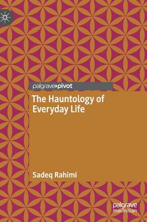 The Hauntology of Everyday Life de Sadeq Rahimi