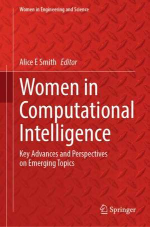 Women in Computational Intelligence: Key Advances and Perspectives on Emerging Topics de Alice E Smith