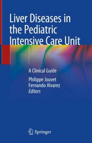 Liver Diseases in the Pediatric Intensive Care Unit: A Clinical Guide de Philippe Jouvet