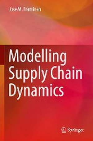 Modelling Supply Chain Dynamics de Jose M. Framinan