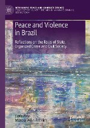 Peace and Violence in Brazil: Reflections on the Roles of State, Organized Crime and Civil Society de Marcos Alan Ferreira