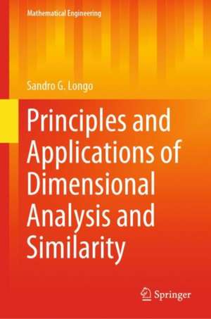 Principles and Applications of Dimensional Analysis and Similarity de Sandro G. Longo