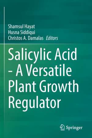 Salicylic Acid - A Versatile Plant Growth Regulator de Shamsul Hayat