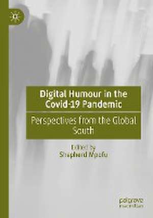 Digital Humour in the Covid-19 Pandemic: Perspectives from the Global South de Shepherd Mpofu