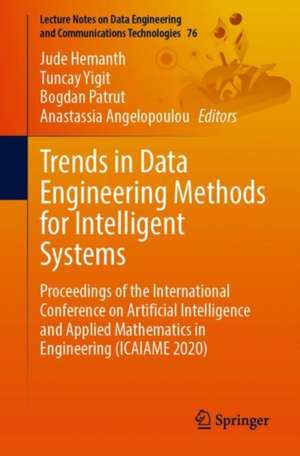 Trends in Data Engineering Methods for Intelligent Systems: Proceedings of the International Conference on Artificial Intelligence and Applied Mathematics in Engineering (ICAIAME 2020) de Jude Hemanth