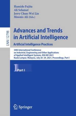 Advances and Trends in Artificial Intelligence. Artificial Intelligence Practices: 34th International Conference on Industrial, Engineering and Other Applications of Applied Intelligent Systems, IEA/AIE 2021, Kuala Lumpur, Malaysia, July 26–29, 2021, Proceedings, Part I de Hamido Fujita