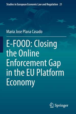 E-FOOD: Closing the Online Enforcement Gap in the EU Platform Economy de Maria Jose Plana Casado