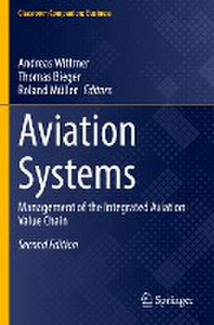 Aviation Systems: Management of the Integrated Aviation Value Chain de Andreas Wittmer