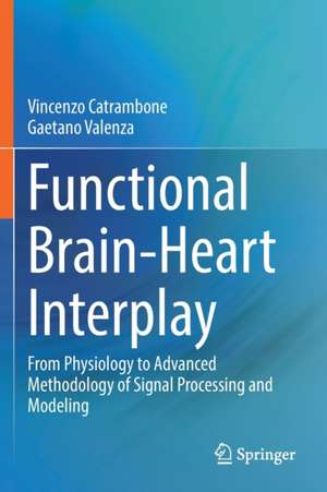 Functional Brain-Heart Interplay: From Physiology to Advanced Methodology of Signal Processing and Modeling de Vincenzo Catrambone