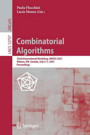 Combinatorial Algorithms: 32nd International Workshop, IWOCA 2021, Ottawa, ON, Canada, July 5–7, 2021, Proceedings de Paola Flocchini