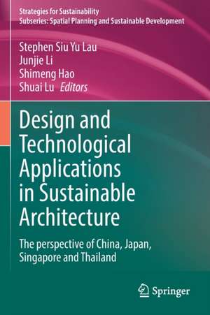 Design and Technological Applications in Sustainable Architecture: The perspective of China, Japan, Singapore and Thailand de Stephen Siu Yu Lau