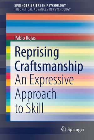 Reprising Craftsmanship: An Expressive Approach to Skill de Pablo Rojas