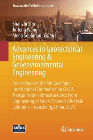 Advances in Geotechnical Engineering & Geoenvironmental Engineering: Proceedings of the 6th GeoChina International Conference on Civil & Transportation Infrastructures: From Engineering to Smart & Green Life Cycle Solutions -- Nanchang, China, 2021 de Shanzhi Shu