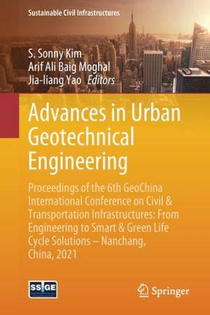 Advances in Urban Geotechnical Engineering: Proceedings of the 6th GeoChina International Conference on Civil & Transportation Infrastructures: From Engineering to Smart & Green Life Cycle Solutions -- Nanchang, China, 2021 de S. Sonny Kim