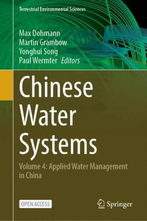 Chinese Water Systems: Volume 4: Applied Water Management in China de Max Dohmann