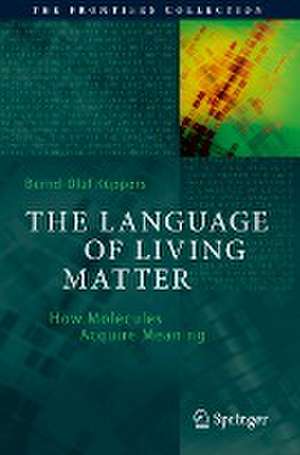 The Language of Living Matter: How Molecules Acquire Meaning de Bernd-Olaf Küppers