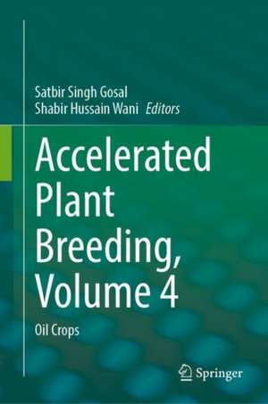 Accelerated Plant Breeding, Volume 4: Oil Crops de Satbir Singh Gosal