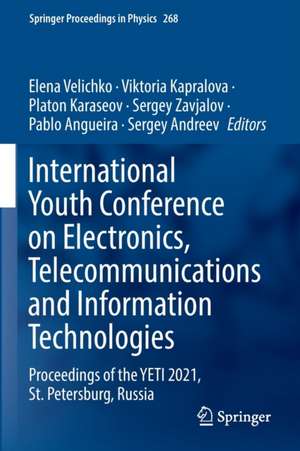 International Youth Conference on Electronics, Telecommunications and Information Technologies: Proceedings of the YETI 2021, St. Petersburg, Russia de Elena Velichko