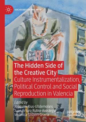 The Hidden Side of the Creative City: Culture Instrumentalization, Political Control and Social Reproduction in Valencia de Joaquim Rius-Ulldemolins