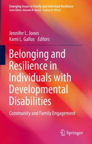 Belonging and Resilience in Individuals with Developmental Disabilities: Community and Family Engagement de Jennifer L. Jones