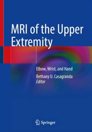 MRI of the Upper Extremity: Elbow, Wrist, and Hand de Bethany U. Casagranda