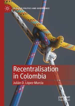 Recentralisation in Colombia de Julián D. López-Murcia