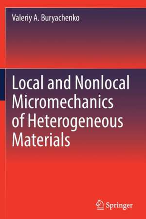 Local and Nonlocal Micromechanics of Heterogeneous Materials de Valeriy A. Buryachenko