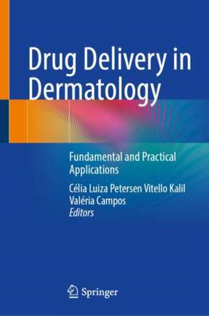 Drug Delivery in Dermatology: Fundamental and Practical Applications de Célia Luiza Petersen Vitello Kalil